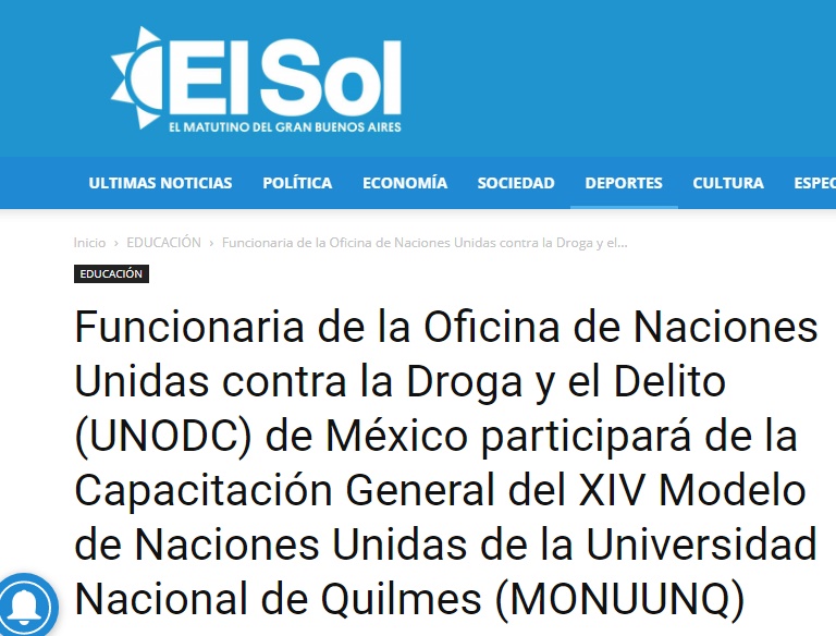 La Visita de la Oficial de la UNODC de México, Columba Franco, reflejada en el diario local.
https://elsolnoticias.com.ar/funcionaria-de-la-oficina-de-naciones-unidas-contra-la-droga-y-el-delito-unodc-de-mexico-participara-de-la-capacitacion-general-del-xiv-modelo-de-naciones-unidas-de-la-universidad-nacional-de-quilme/