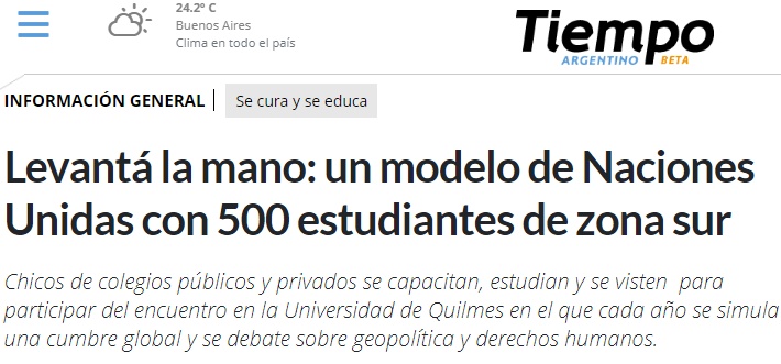 La periodista Juliana Corbelli nos acompañó durante el MONUUNQ 2018 y escribió esta crónica en el diario Tiempo Argentino
https://www.tiempoar.com.ar/nota/levanta-la-mano-un-modelo-de-naciones-unidas-con-500-estudiantes-de-zona-sur